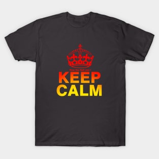 HOW the HELL CAN I Keep Calm? T-Shirt